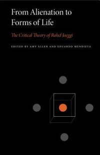 cover of the book From Alienation to Forms of Life: The Critical Theory of Rahel Jaeggi