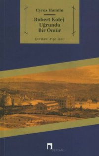 cover of the book Robert Kolej Uğrunda Bir Ömür