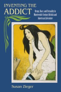 cover of the book Inventing the Addict: Drugs, Race, and Sexuality in Nineteenth-Century British and American Literature