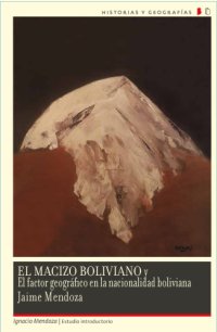 cover of the book El Macizo Boliviano y El factor geográfico en la nacionalidad boliviana