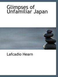 cover of the book Glimpses of Unfamiliar Japan