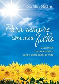 cover of the book Para sempre com meu filho: Conversas de uma médica com o outro lado da vida