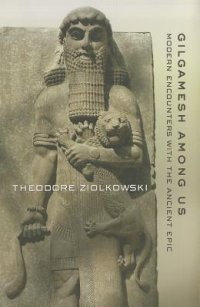 cover of the book Gilgamesh Among Us: Modern Encounters with the Ancient Epic