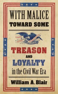 cover of the book With Malice Toward Some: Treason and Loyalty in the Civil War Era