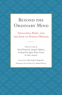 cover of the book Beyond the Ordinary Mind: Dzogchen, Rimé, and the Path of Perfect Wisdom