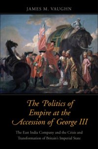 cover of the book The Politics of Empire at the Accession of George III: The East India Company and the Crisis and Transformation of Britain’s Imperial State