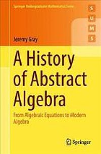 cover of the book A history of abstract algebra: from algebraic equations to modern algebra