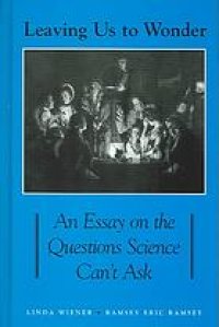 cover of the book Leaving us to wonder: an essay on the questions science can't ask