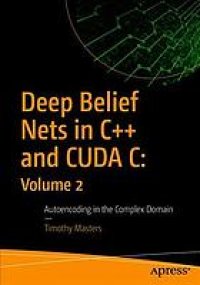 cover of the book Deep Belief Nets in C++ and CUDA C: Volume 2, Autoencoding in the complex domain