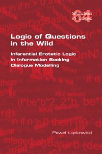 cover of the book Logic of questions in the wild. Inferential erotetic logic in information seeking dialogue modelling