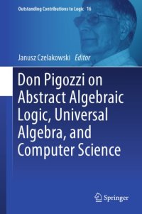 cover of the book Don Pigozzi on abstract algebraic logic, universal algebra, and computer science