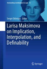 cover of the book Larisa Maksimova on implication, interpolation, and definability