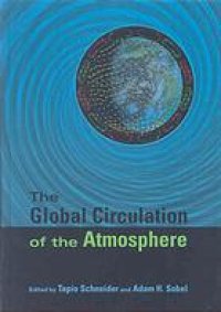 cover of the book The global circulation of the atmosphere: [outgrowth of a three-day conference held at the California Institute of Technology in Pasadena, California, in November 2004]