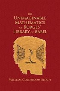 cover of the book The unimaginable mathematics of Borges' Library of Babel