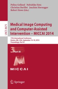 cover of the book Medical Image Computing and Computer-Assisted Intervention - MICCAI 2014: 17th International Conference, Boston, MA, USA, September 14-18, 2014, Proceedings, Part III