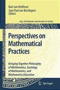 cover of the book Perspectives on mathematical practices: bringing together philosophy of mathematics, sociology of mathematics, and mathematics education