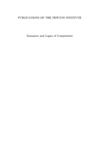 cover of the book Semantics and logics of computation: [... summer school on Semantics and Logics of Computation at the Isaac Newton Institute for Mathematical Sciences, Cambridge UK, in September 1995]