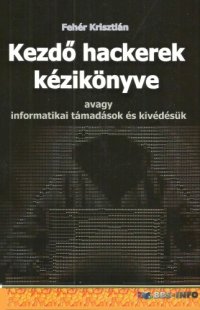 cover of the book Kezdő hackerek kézikönyve avagy informatikai támadások és kivédésük