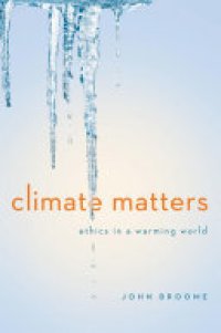 cover of the book Climate Matters: Ethics in a Warming World (Norton Global Ethics Series)