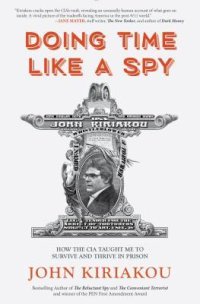 cover of the book Doing Time Like a Spy: How the CIA Taught Me to Survive and Thrive in Prison