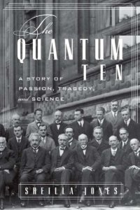 cover of the book The quantum ten: a story of passion, tragedy, ambition and science