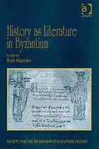 cover of the book History as Literature in Byzantium: Papers from the Fortieth Spring Symposium of Byzantine Studies, University of Birmingham, April 2007