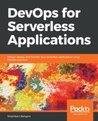 cover of the book DevOps for serverless applications : design, deploy, and monitor your serverless applications using DevOps practices