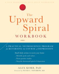 cover of the book The Upward Spiral Workbook: A Practical Neuroscience Program for Reversing the Course of Depression