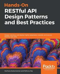 cover of the book Hands-On RESTful API Design Patterns and Best Practices: Design, develop, and deploy highly adaptable, scalable, and secure RESTful web APIs