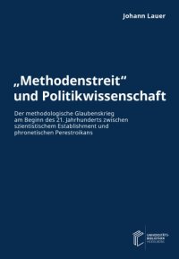 cover of the book „Methodenstreit“ und Politikwissenschaft : der methodologische Glaubenskrieg am Beginn des 21. Jahrhunderts zwischen szientistischem Establishment und phronetischen Perestroikans