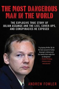 cover of the book The Most Dangerous Man in the World: The Explosive True Story of Julian Assange and the Lies, Cover-ups and Conspiracies He Exposed