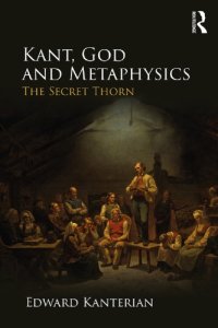 cover of the book Kant, God, and Metaphysics: The Secret Thorn