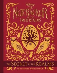 cover of the book The Nutcracker and the Four Realms: The Secret of the Realms: An Extended Novelization