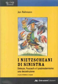 cover of the book I nietzscheani di sinistra. Deleuze, Foucault e il postmodernismo: una decostruzione