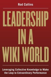 cover of the book Leadership in a Wiki World: Leveraging Collective Knowledge to Make the Leap to Extraordinary Performance