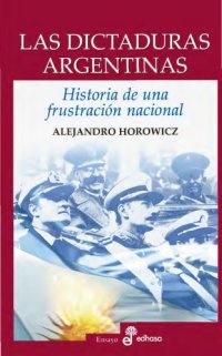 cover of the book Las dictaduras argentinas: historia de una frustración nacional