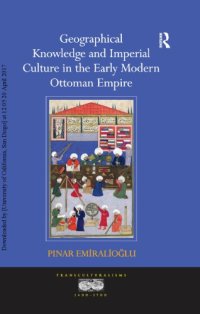 cover of the book Geographical Knowledge and Imperial Culture in the Early Modern Ottoman Empire