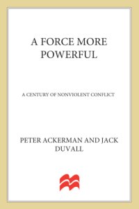 cover of the book A Force More Powerful A Century of Non-violent Conflict