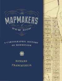 cover of the book The Mapmakers of New Zion: A Cartographic History of Mormonism