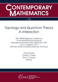 cover of the book Topology and quantum theory in interaction : NSF-CBMS Regional Conference in the Mathematical Sciences on Topological and Geometric Methods in QFT, July 31-August 4, 2017, Montana State University, Bozeman, Montana