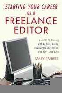 cover of the book Starting your career as a freelance editor : a guide to working with authors, books, newsletters, magazines, websites, and more