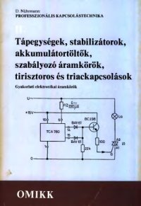 cover of the book Tápegységek, stabilizátorok, akkumulátortöltők, szabályozó áramkörök, tirisztoros és triackapcsolások gyakorlati elektronikai áramkörök. 2. [köt.].