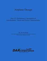 cover of the book Airplane Design Part VI : Preliminary Calculation of Aerodynamic Thrust and Power Characteristics