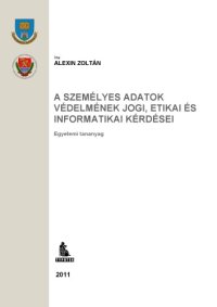 cover of the book Személyes adatok védelmének jogi etikai és informatikai kérdései : egyetemi tananyag