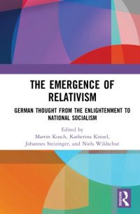 cover of the book The Emergence of Relativism: German Thought from the Enlightenment to National Socialism