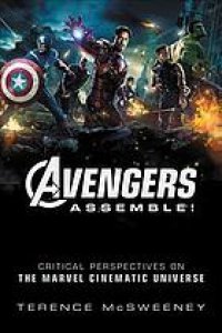 cover of the book Avengers Assemble!: Critical Perspectives on the Marvel Cinematic Universe