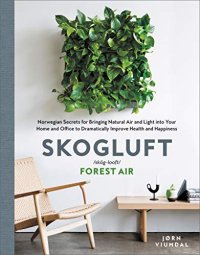 cover of the book Skogluft: Norwegian Secrets for Bringing Natural Air and Light into Your Home and Office to Dramatically Improve Health and Happiness