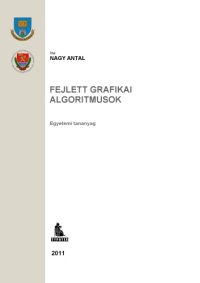 cover of the book Fejlett grafikai algoritmusok : egyetemi tananyag