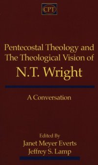 cover of the book Pentecostal theology and the theological vision of N.T. Wright : a conversation