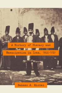 cover of the book A history of slavery and emancipation in Iran, 1800-1929